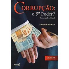 Imagem de Corrupção. O 5º Poder? Repensando o Brasil - Antenor Batista - 9788552100225