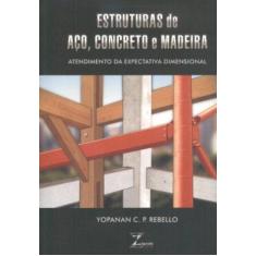 Imagem de Estruturas de Aço , Concreto e Madeira - Rebello, Yopanan C. P. - 9788585570095