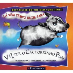 Imagem de Lá Vem Tempo Ruim Para Valter - Col. Valter, O Cachorrinho Pum - Kotzwinkle, William; Murray, Glenn; Gundy, Elizabeth - 9788539502905