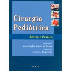 Imagem de Cirurgia Pediátrica - Teoria e Prática - Ketzer De Souza, João Carlos - 9788572416757