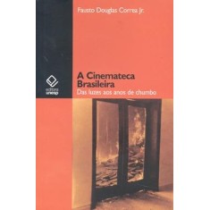Imagem de A Cinemateca Brasileira - Das Luzes aos Anos de Chumbo - Jr., Fausto Douglas Correa - 9788539300105