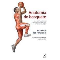 Imagem de Anatomia do basquete: Guia ilustrado para otimizar o desempenho e prevenir lesões - Brian Cole - 9788520450987