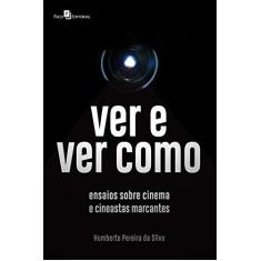 Imagem de Ver e ver Como: Ensaios Sobre Cinema e Cineastas Marcantes - Humberto Pereira Da Silva - 9788546213207