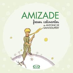 Imagem de Amizade - Frases Cativantes de Antoine de Saint-Exupéry - Antoine Saint-exupéry - 9788550702537