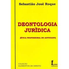 Imagem de Deontologia Jurídica - Ética Profissional do Advogado - Roque, Sebastiao Jose - 9788527410304