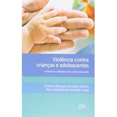 Imagem de Violência Contra Crianças E Adolescentes. Contexto E Reflexões Sob A ótica Da Saúde - Capa Comum - 9788572165693