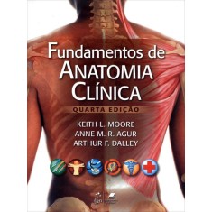 Imagem de Fundamentos de Anatomia Clínica - 4ª Ed. 2013 - Moore, Keith L.; Agur, Anne M. R. - 9788527718400