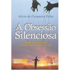 Imagem de Obsessão Silenciosa - Série Saúde Espiritual - Filho, Alírio De Cerqueira - 9788565109666