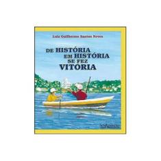 Imagem de De História Em História Se Fez Vitória - Santos Neves, Luiz Guilherme - 9788574921976
