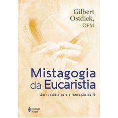 Imagem de Mistagogia da Eucaristia: Um subsídio para a formação da fé - Gilbert Otsdiek - 9788532658487