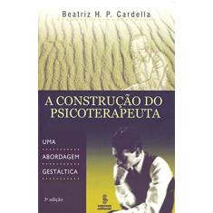Imagem de A Construção do Psicoterapeuta - Uma Abordagem Gestáltica - Cardella, Beatriz Helena Paran - 9788532307743