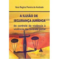 Imagem de A Ilusão de Segurança Jurídica - 3ª Edição 2015 - Andrade, Vera Regina Pereira De - 9788573489552