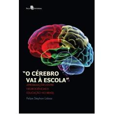 Imagem de O Cérebro Vai à Escola. Aproximações Entre Neurociências e Educação no Brasil - Felipe Stephan Lisboa - 9788546203147