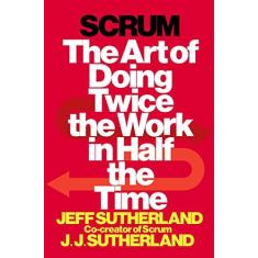 Imagem de Scrum: The Art of Doing Twice the Work in Half the Time - Capa Dura - 9780385346450