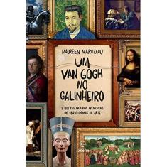 Imagem de Um Van Gogh No Galinheiro - e Outras Incríveis Aventuras de Obras-Primas da Arte - Marozeau, Maureen - 9788567854731