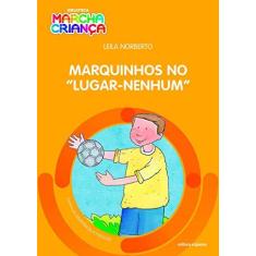 Imagem de Marquinhos no Lugar-Nenhum - Coleção Biblioteca Marcha Criança - Leila Norberto - 9788526299962