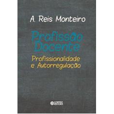 Imagem de Profissão Docente - Profissionalidade e Autorregulação - Monteiro, A. Reis - 9788524923388