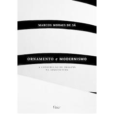 Imagem de Ornamento e Modernismo - A Construção de Imagens na Arquitetura - Sá, Marcos Moreira De - 9788532518552