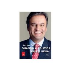 Imagem de Quando A Política Vale A Pena - Neves, Aécio - 9788577345038