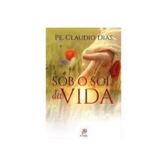 Imagem de Sob o Sol da Vida - Dias, Padre Claudio - 9788577633418