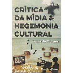 Imagem de Crítica da Mídia & Hegemonia Cultural - Moraes, Dênis De - 9788574787893