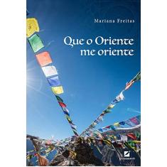 Imagem de Que o Oriente Me Oriente - Mariana Freitas - 9788595301337