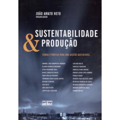 Imagem de Sustentabilidade & Produção - Teoria e Prática Para Uma Gestão Sustentável - Neto, Joao Amato - 9788522467556