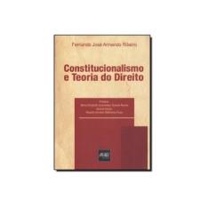 Imagem de Constitucionalismo e Teoria do Direito - Ribeiro, Fernando José Armando - 9788538403012