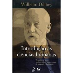Imagem de Introdução Às Ciências Humanas - Tentativa de Uma Fundamentação Para o Estudo da Sociedade e da Hist - Dilthey, Wilhelm - 9788521804703