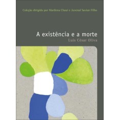 Imagem de A Existência e a Morte - Col. o Prazer de Pensar - Vol. 17 - Oliva, Luís César - 9788578275846