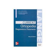 Imagem de Current Ortopedia Diagnóstico e Tratamento - 3ª Ed. 2005 - Skinner, Harry B. - 9788586804441