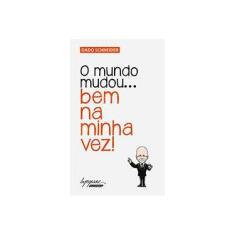 Imagem de O Mundo Mudou... Bem na Minha Vez ! - Schneider, Dado - 9788582110515