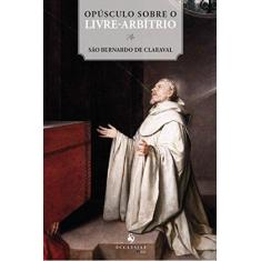Imagem de Opúsculo Sobre o Livre-Arbítrio - Claraval, São Bernardo De - 9788563160393