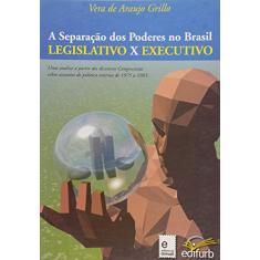 Imagem de A Separação dos Poderes no Brasil - Legislativo X Executivo - Grillo, Vera De Araujo - 9788571140974
