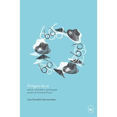 Imagem de Vertigens do Eu - Autoria, Alteridade e Autobiografia na Obra de Fernando Pessoa - Vasconcellos, Lisa Carvalho - 9788566786026