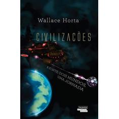 Imagem de Civilizações - A Fonte - Dois Mundos, Uma Jornada - Horta, Wallace - 9788542810035