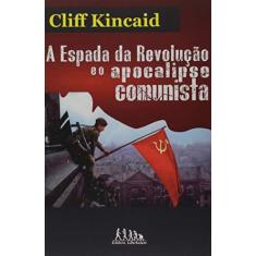 Imagem de Espada da Revolução e o Apocalipese Comunista, A - Cliff Kincaid - 9788593832048