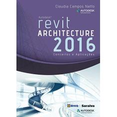 Imagem de Autodesk Revit Architecture 2016. Conceitos e Aplicações - Claudia Campos Netto - 9788536516004
