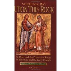 Imagem de Upon This Rock: St. Peter and the Primacy of Rome in Scripture and the Early Church - Steven K. Ray - 9780898707236