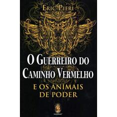 Imagem de O Guerreiro do Caminho Vermelho: e os Animais de Poder - Eric Pieri - 9788537011577