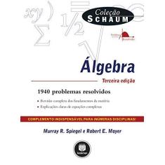 Imagem de Álgebra: 1940 Problemas Resolvidos - Colecao Schaum - Murray R. Spiegel, Robert E. Moyer - 9788540701540