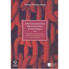 Imagem de Abolicionistas Brasileiros e Ingleses - A Coligação Entre Joaquim Nabuco e a British And Foreign... - Rocha, Antonio Penalves - 9788571398931