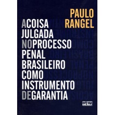 Imagem de A Coisa Julgada No Processo Penal Brasileiro Como Instrumento de Garantia - Rangel, Paulo - 9788522472055