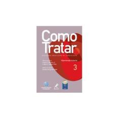 Imagem de Como Tratar Hipertensão Arterial - Vol. 3 - Serrano Jr. Carlos V.; Dário C. Sobral Filho - 9788520427491