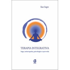 Imagem de Terapia Integrativa - Ioga, Naturopatia, Psicologia e Ayurveda - Segre, Ilan - 9788571830868