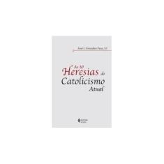 Imagem de As 10 Heresias do Catolicismo Atual - Faus, José Inacio González - 9788532649713