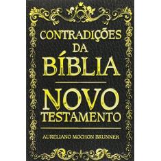 Imagem de Contradições da Bíblia: Novo Testamento - Aureliano Mochon Brunner - 9788541109536