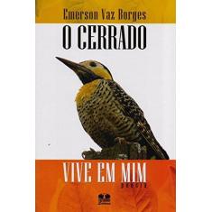 Imagem de O Cerrado Vive em Mim - Emerson Vaz Borges - 9788540600898
