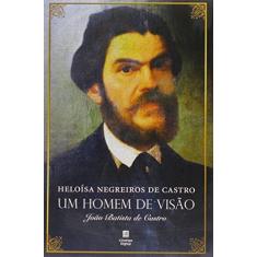 Imagem de Um Homem de Visão - Heloísa Negreiros De Castro - 9788565854108