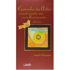 Imagem de Caminho Da Arte - Construindo Um Envelhecimento Ativo - Angela Philippini - 9788578543402